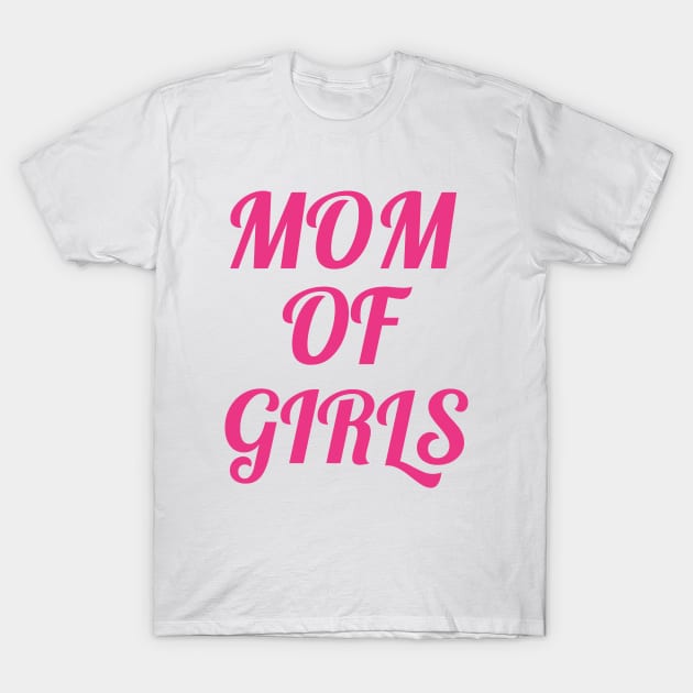 Mom Of Girls T-Shirt by soufyane